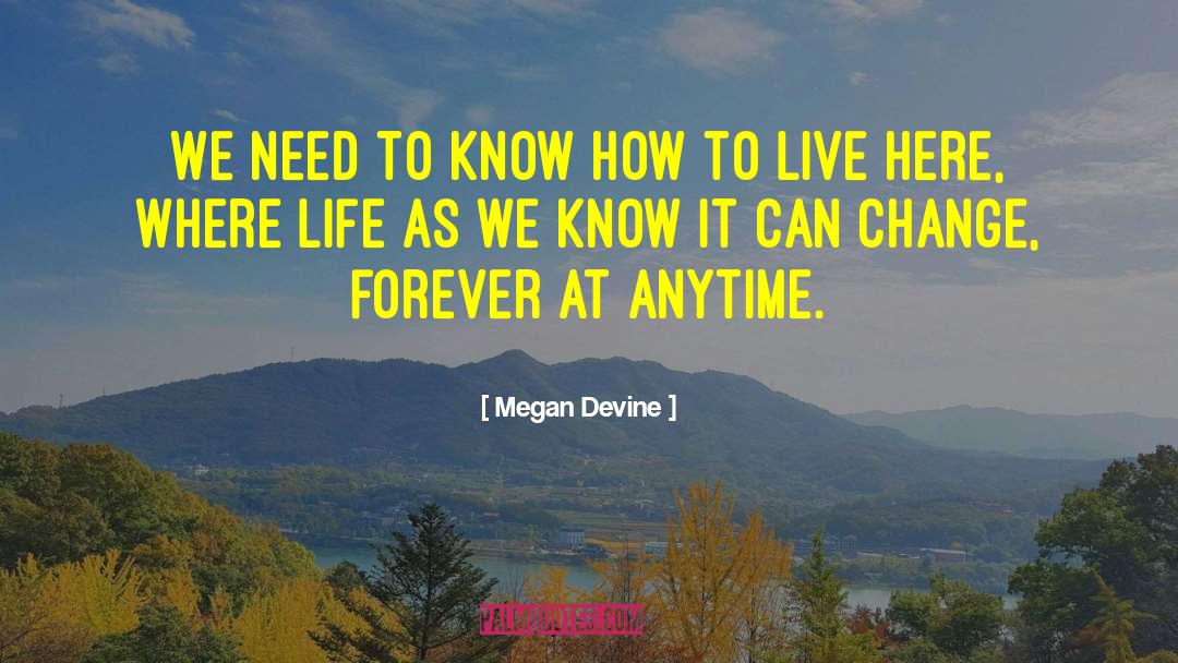 Megan Devine Quotes: We need to know how