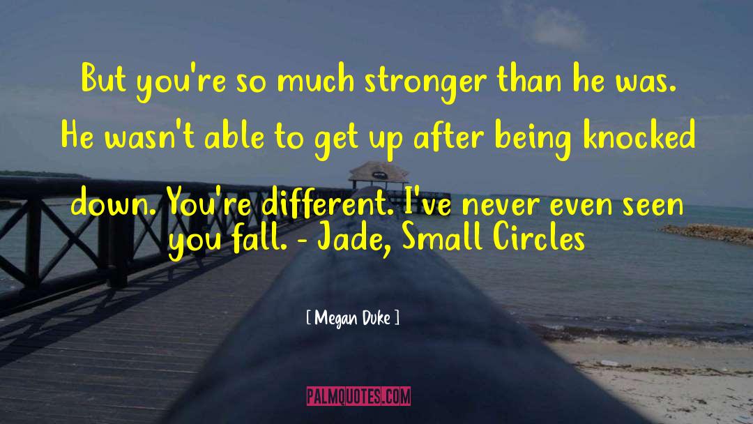 Megan Duke Quotes: But you're so much stronger