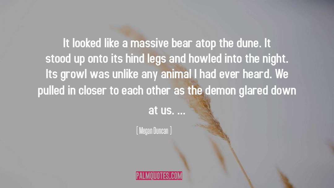 Megan Duncan Quotes: It looked like a massive
