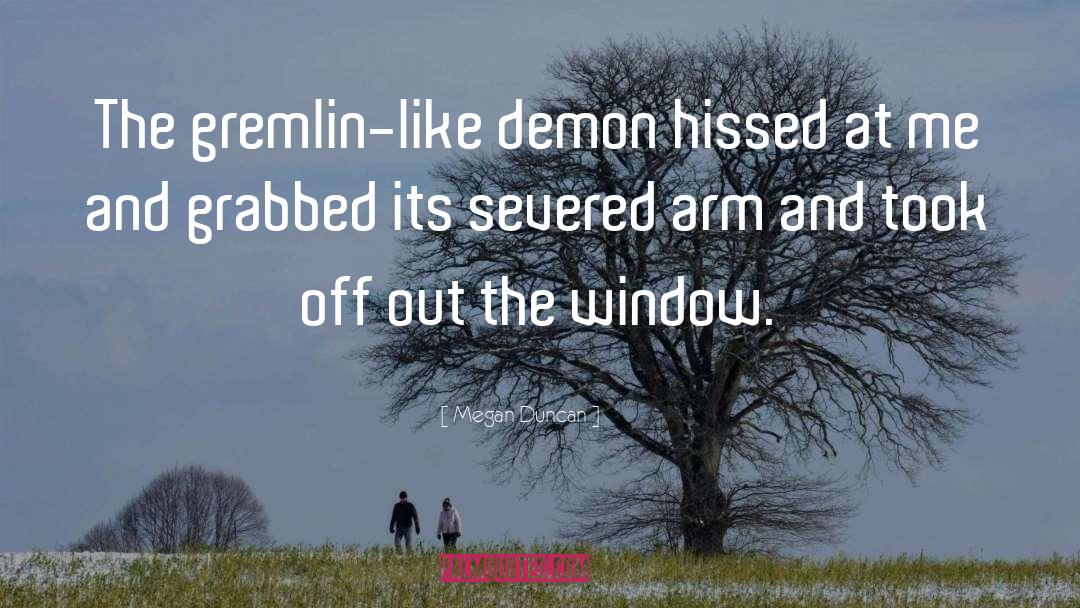 Megan Duncan Quotes: The gremlin-like demon hissed at