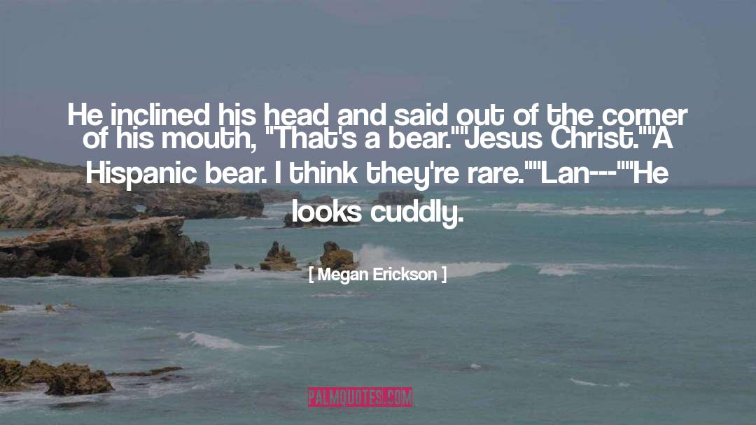 Megan Erickson Quotes: He inclined his head and