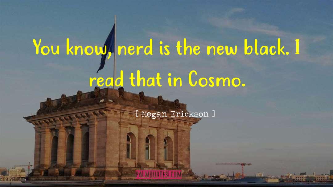 Megan Erickson Quotes: You know, nerd is the