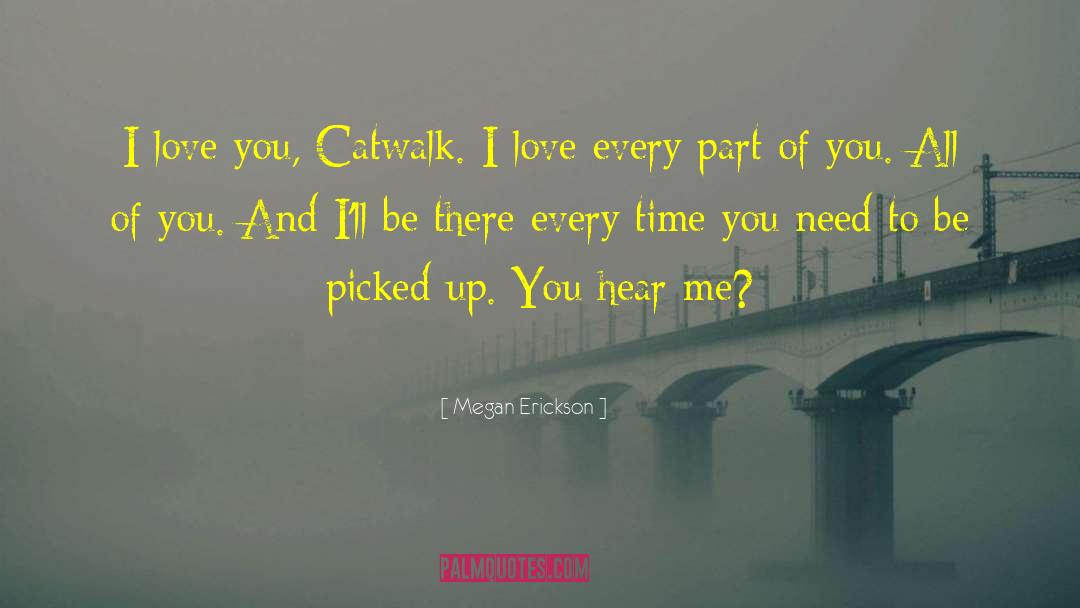 Megan Erickson Quotes: I love you, Catwalk. I