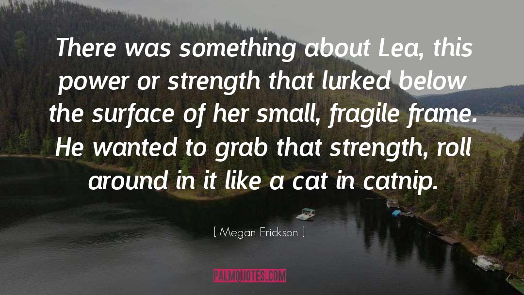 Megan Erickson Quotes: There was something about Lea,