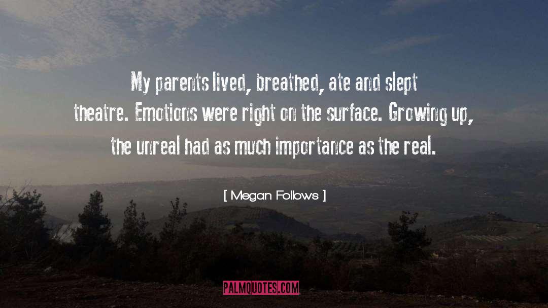 Megan Follows Quotes: My parents lived, breathed, ate