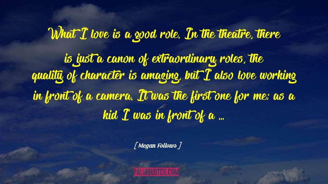 Megan Follows Quotes: What I love is a