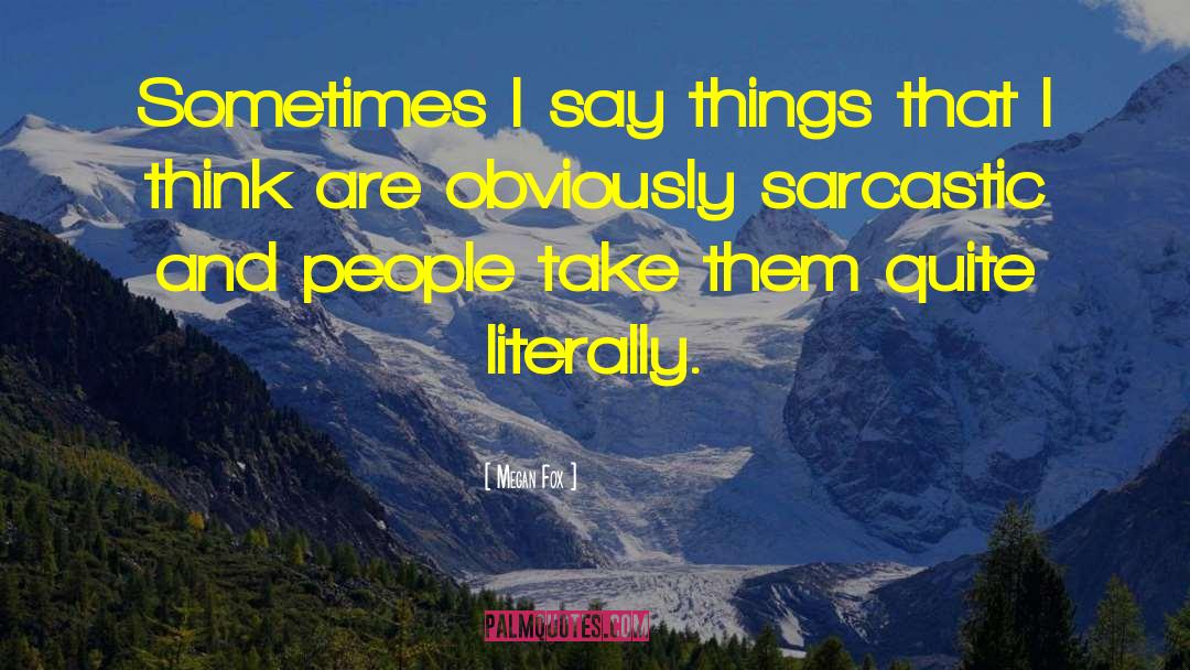 Megan Fox Quotes: Sometimes I say things that