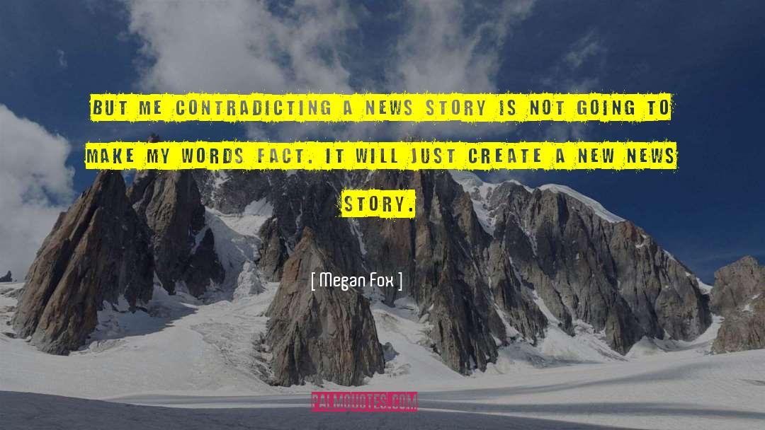 Megan Fox Quotes: But me contradicting a news