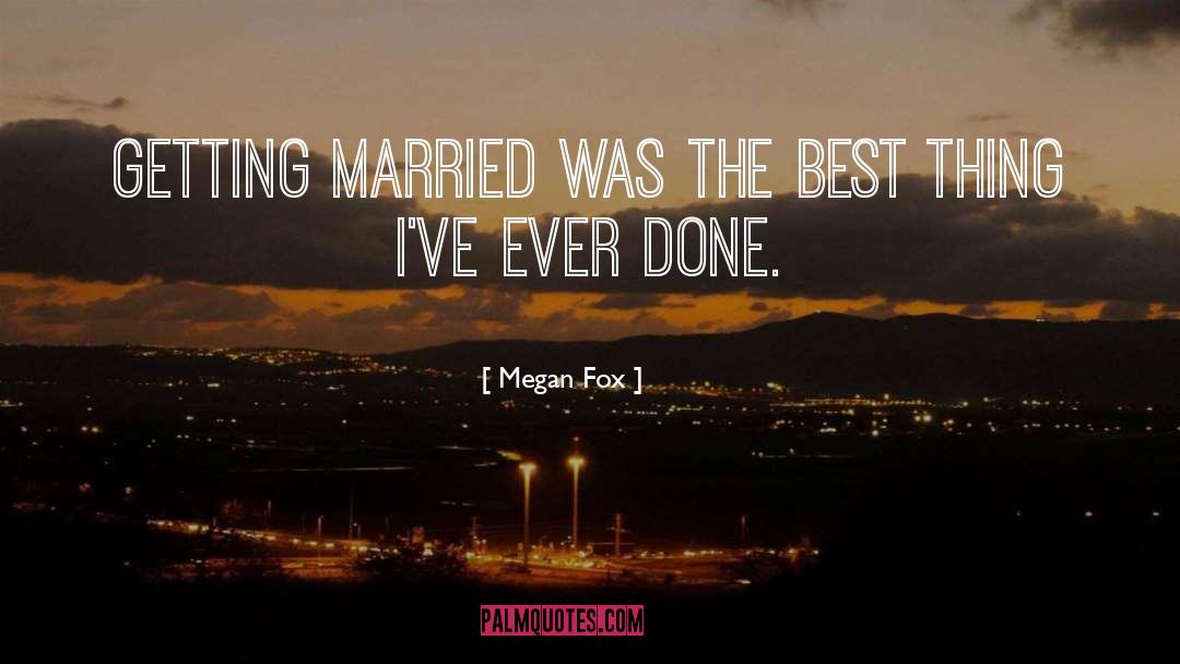 Megan Fox Quotes: Getting married was the best