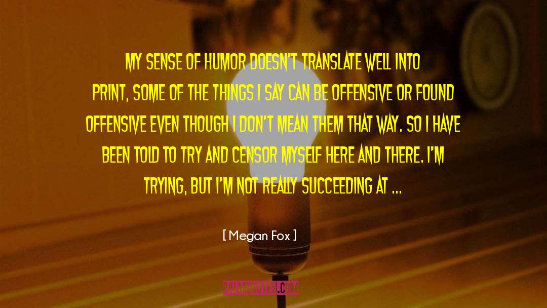 Megan Fox Quotes: My sense of humor doesn't