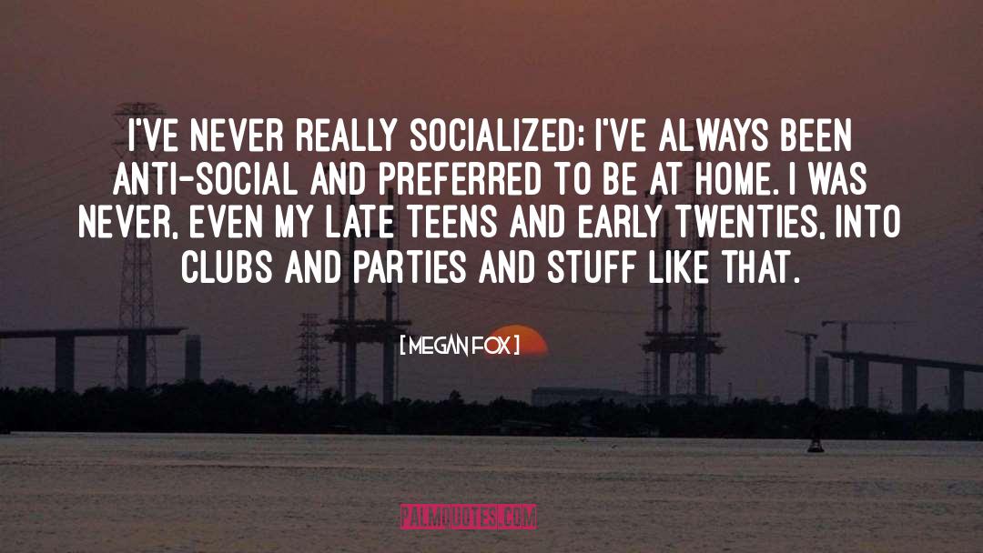 Megan Fox Quotes: I've never really socialized; I've