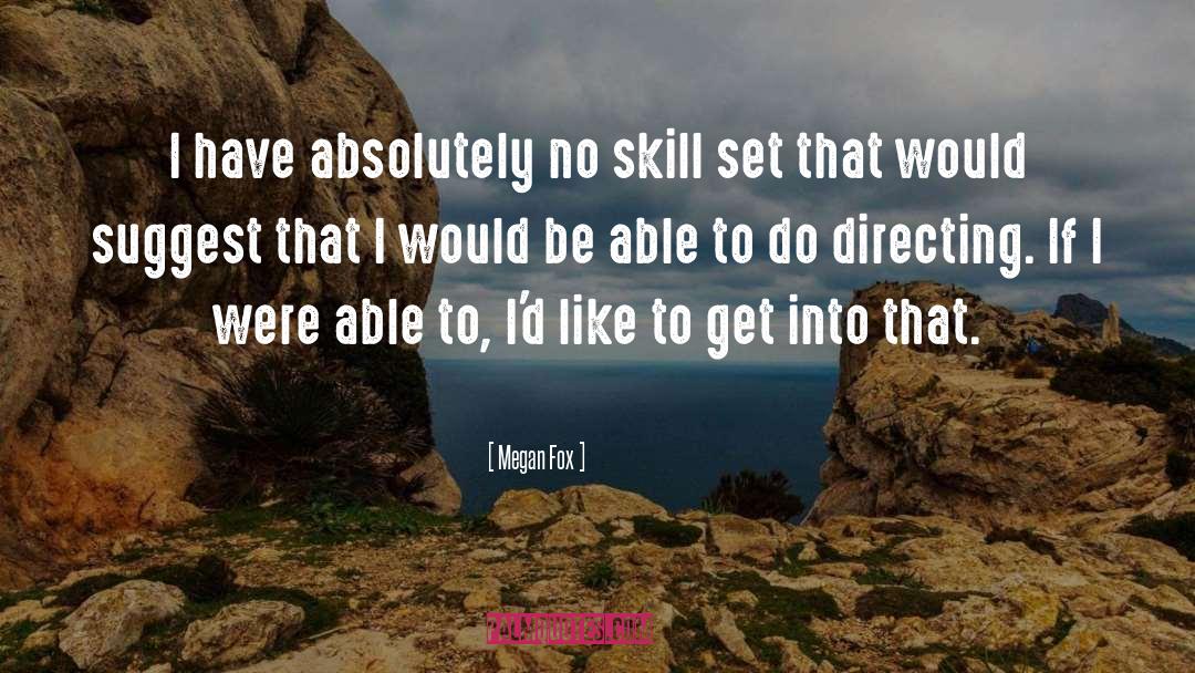 Megan Fox Quotes: I have absolutely no skill