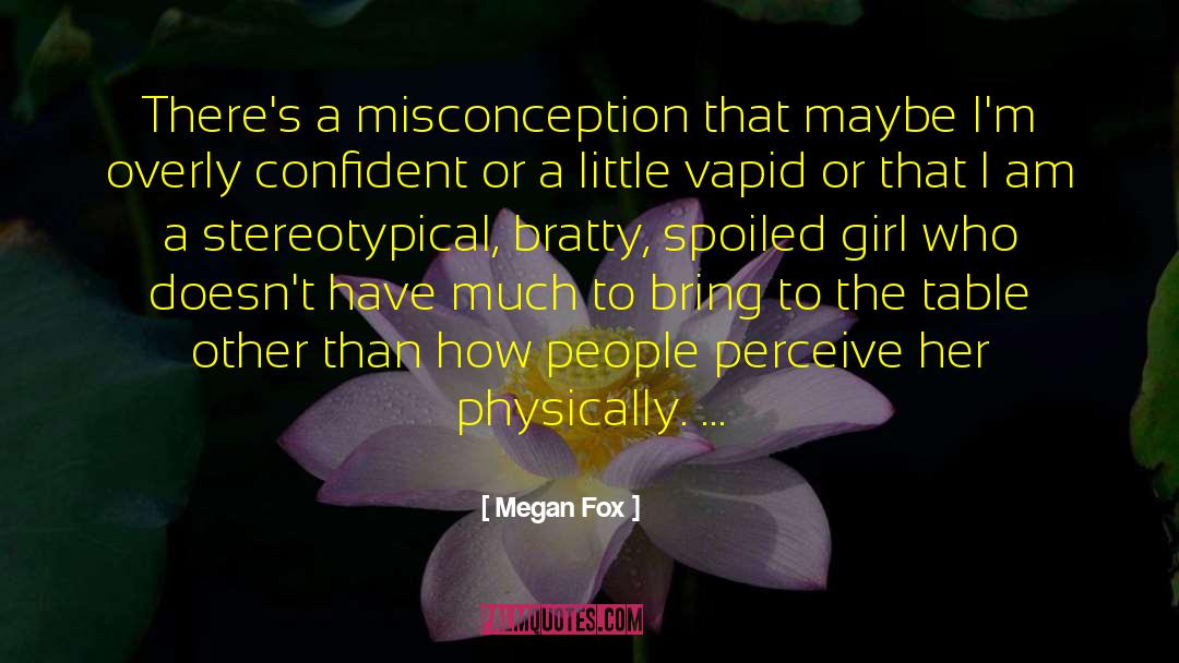 Megan Fox Quotes: There's a misconception that maybe