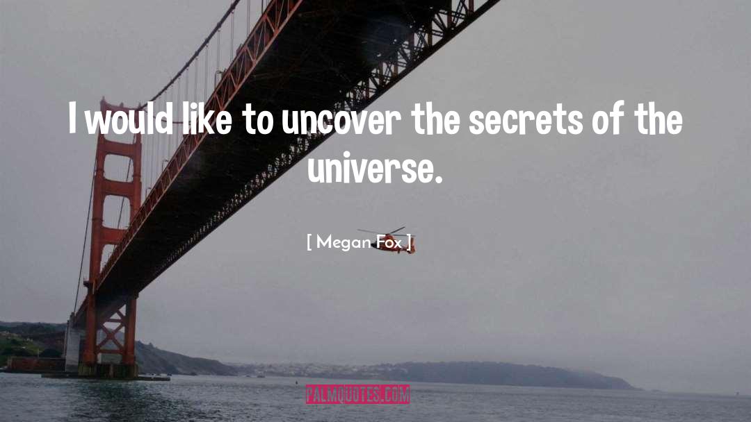 Megan Fox Quotes: I would like to uncover