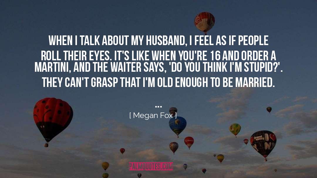 Megan Fox Quotes: When I talk about my