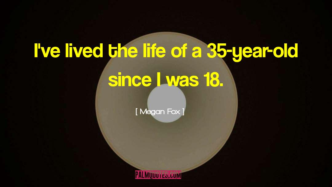 Megan Fox Quotes: I've lived the life of