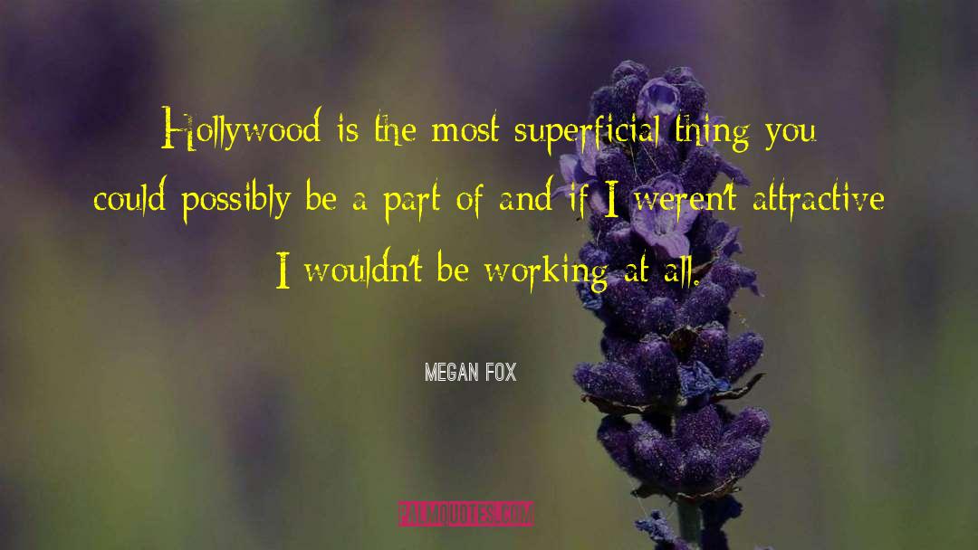 Megan Fox Quotes: Hollywood is the most superficial