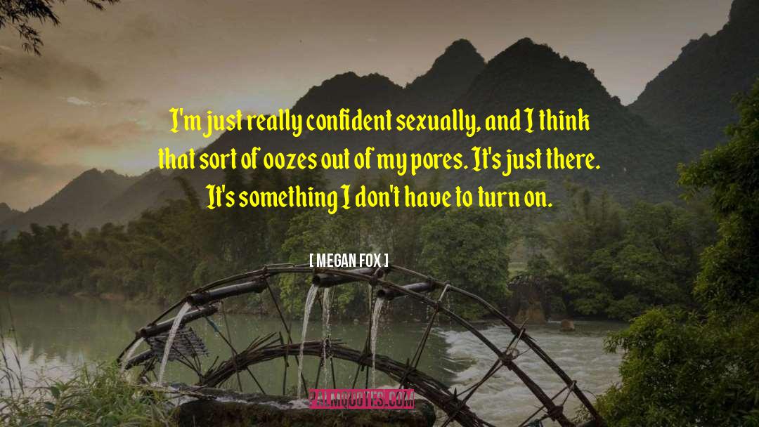 Megan Fox Quotes: I'm just really confident sexually,