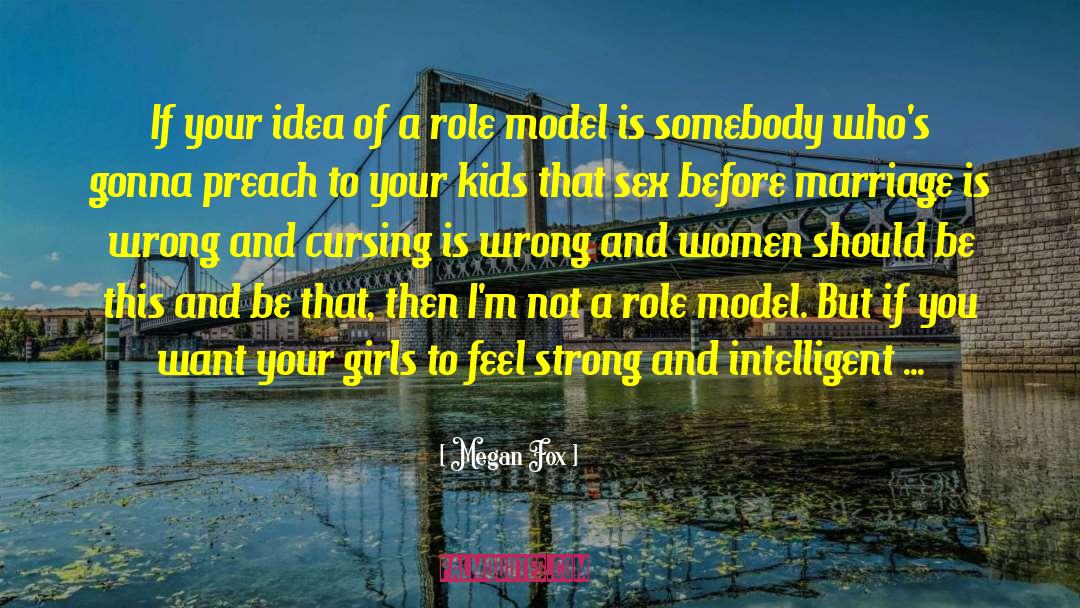Megan Fox Quotes: If your idea of a