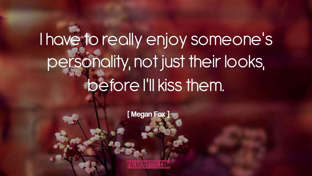 Megan Fox Quotes: I have to really enjoy