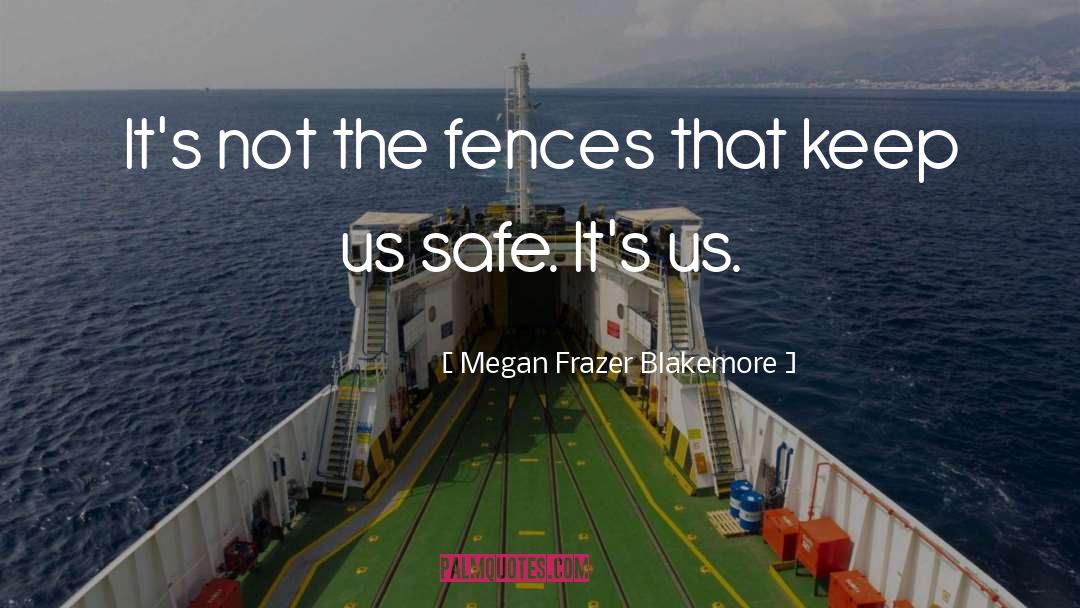 Megan Frazer Blakemore Quotes: It's not the fences that