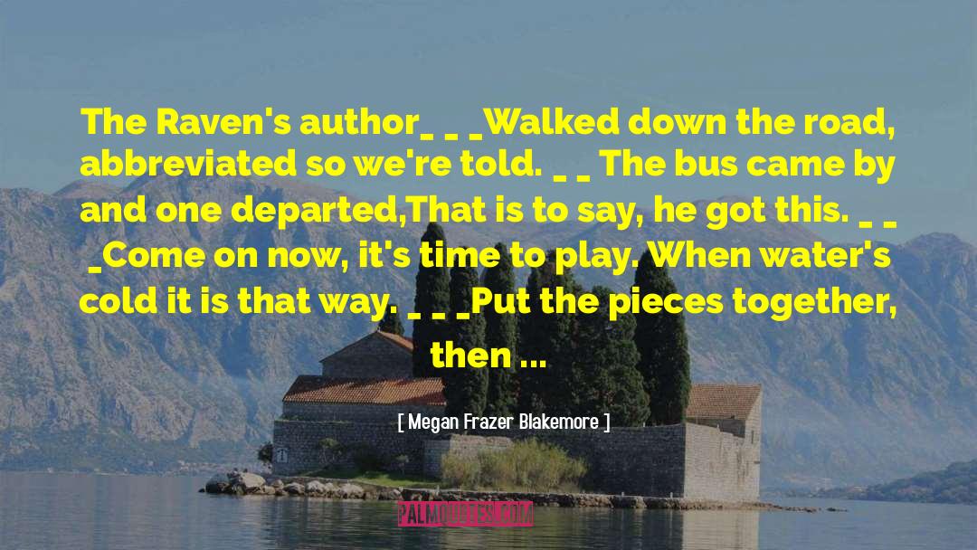 Megan Frazer Blakemore Quotes: The Raven's author_ _ _<br