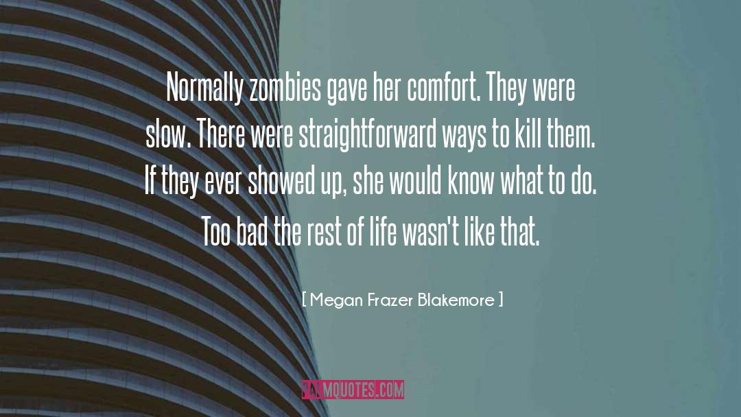 Megan Frazer Blakemore Quotes: Normally zombies gave her comfort.