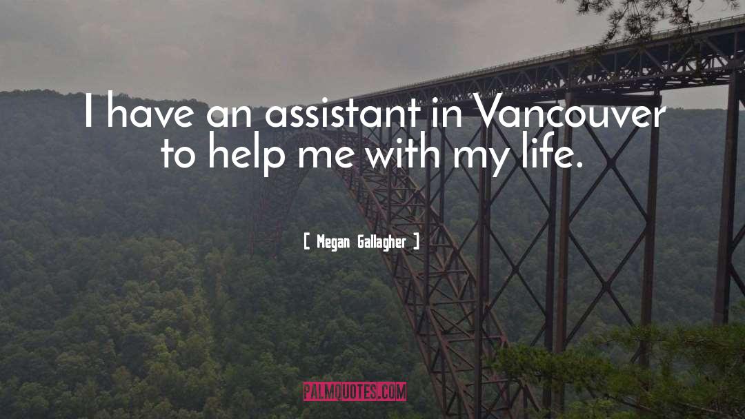 Megan Gallagher Quotes: I have an assistant in