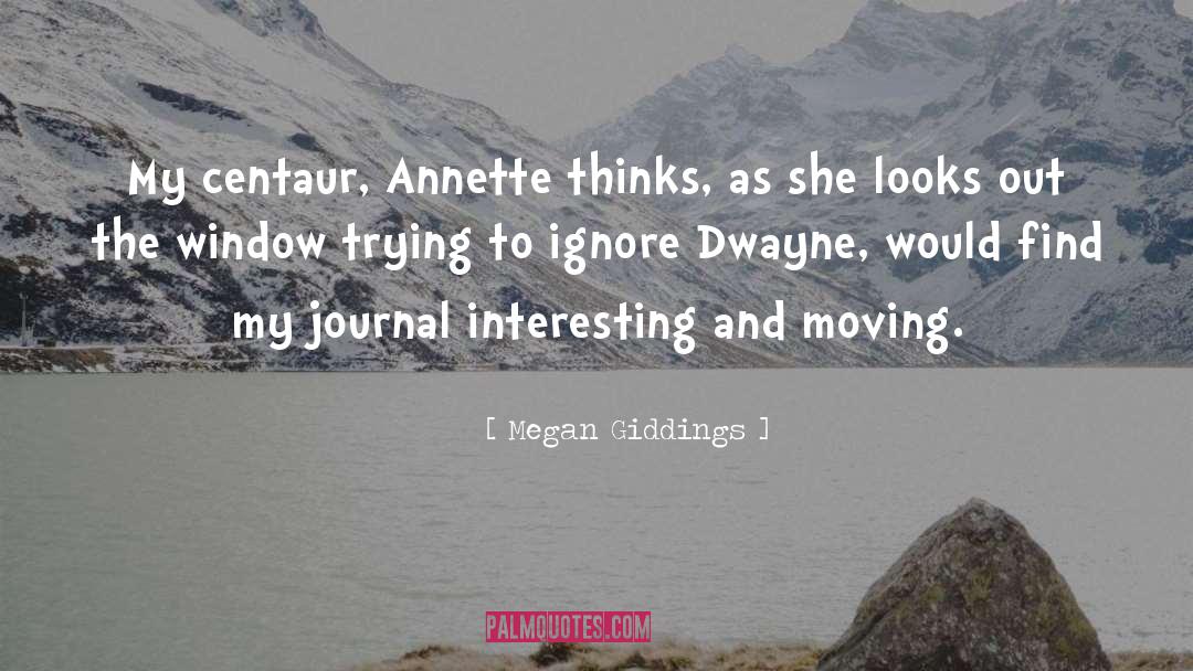 Megan Giddings Quotes: My centaur, Annette thinks, as