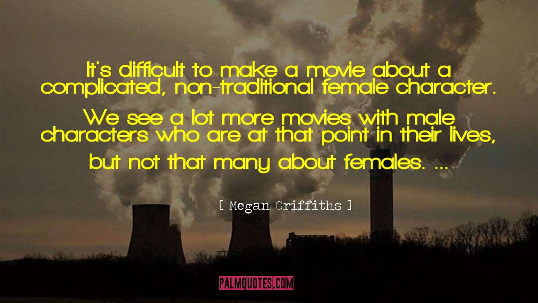 Megan Griffiths Quotes: It's difficult to make a