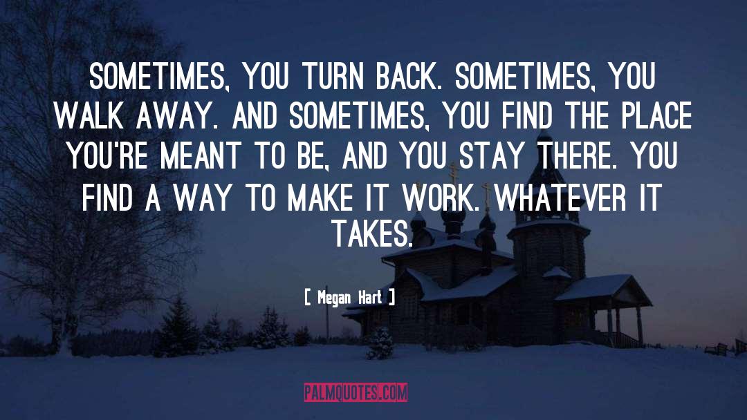 Megan Hart Quotes: Sometimes, you turn back. Sometimes,