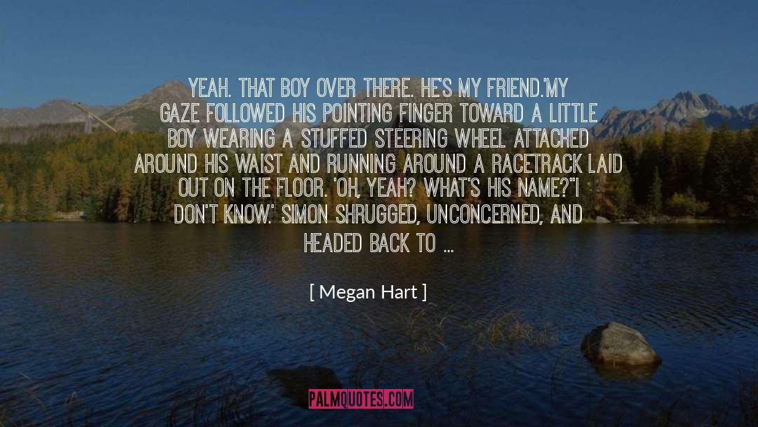 Megan Hart Quotes: Yeah. That boy over there.