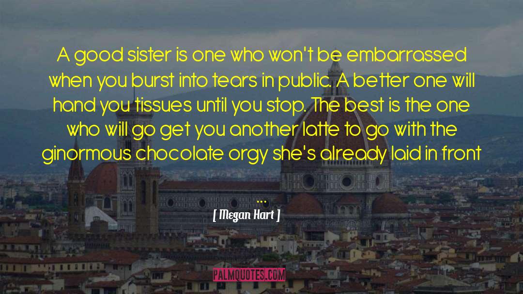 Megan Hart Quotes: A good sister is one