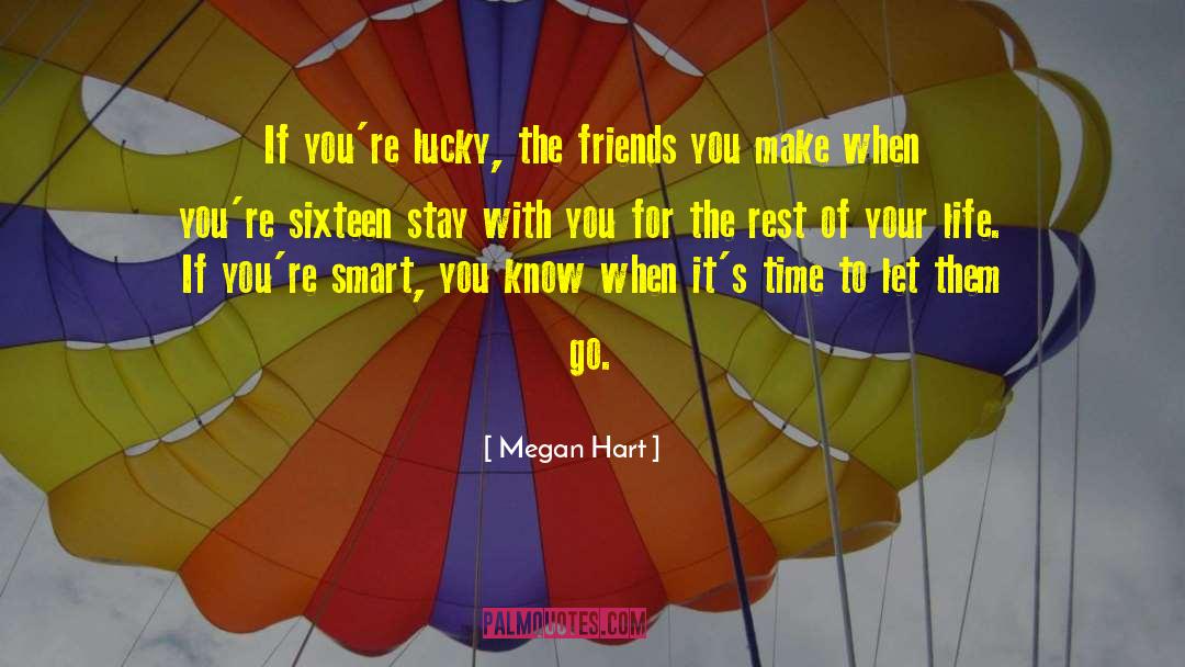 Megan Hart Quotes: If you're lucky, the friends