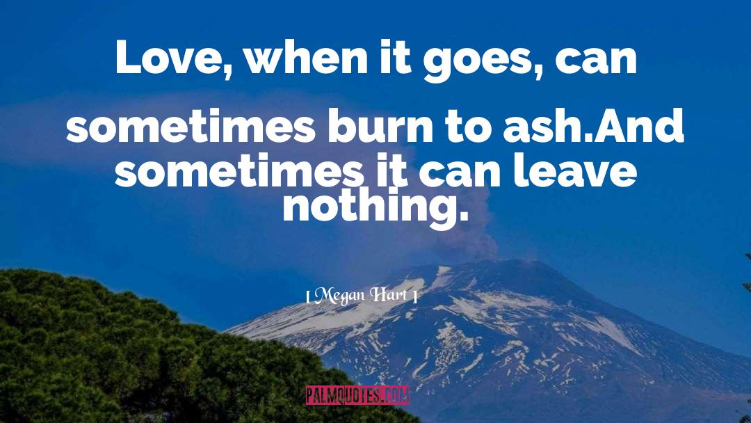 Megan Hart Quotes: Love, when it goes, can