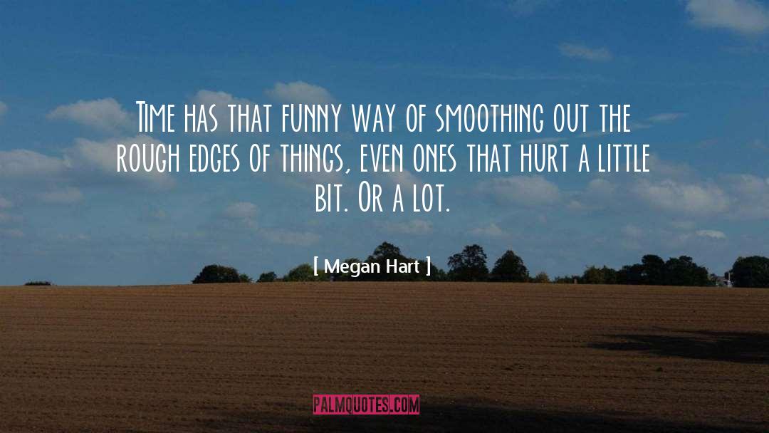 Megan Hart Quotes: Time has that funny way