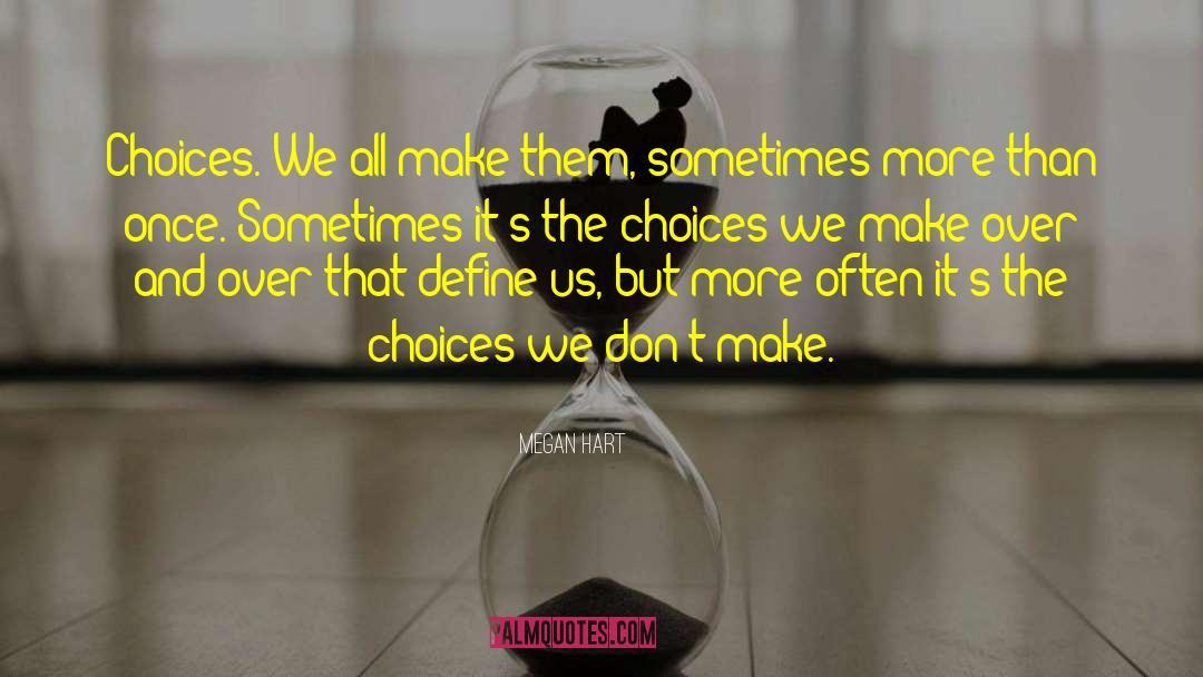 Megan Hart Quotes: Choices. We all make them,