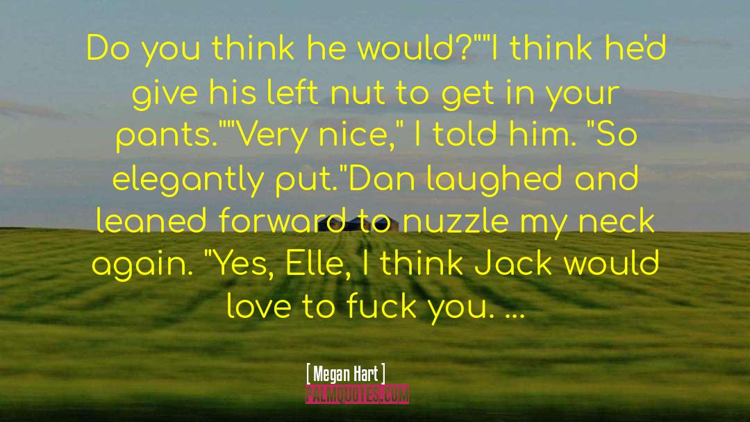 Megan Hart Quotes: Do you think he would?