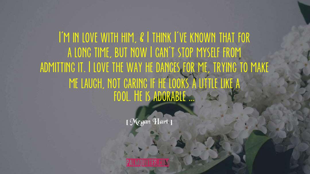 Megan Hart Quotes: I'm in love with him,