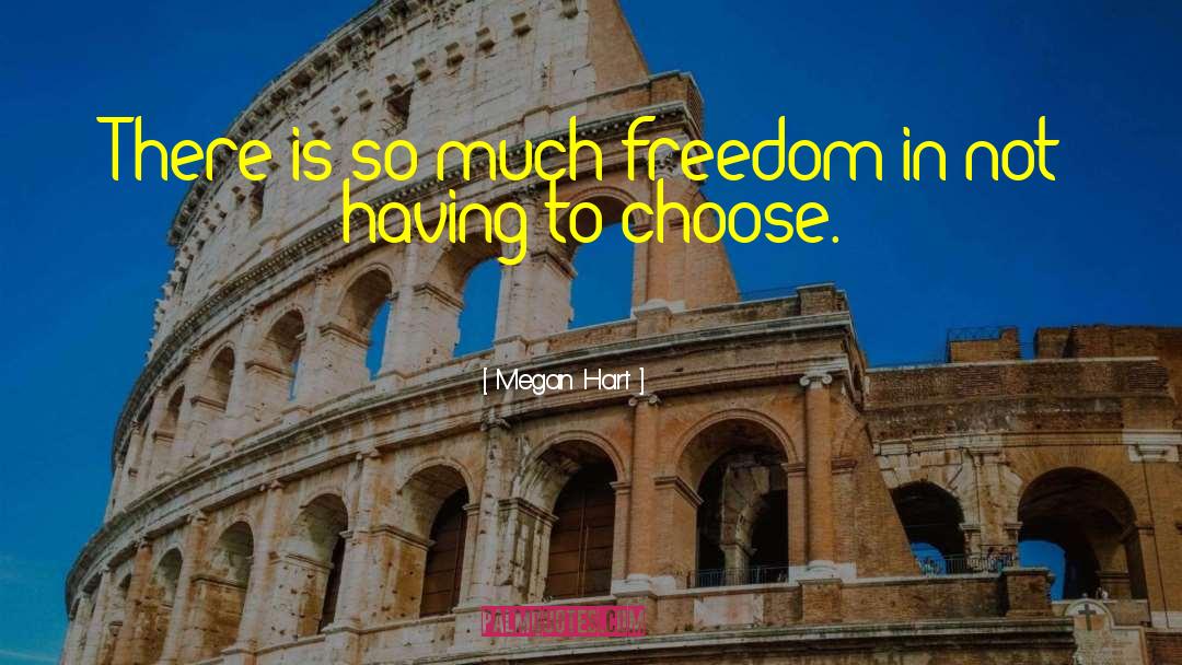 Megan Hart Quotes: There is so much freedom