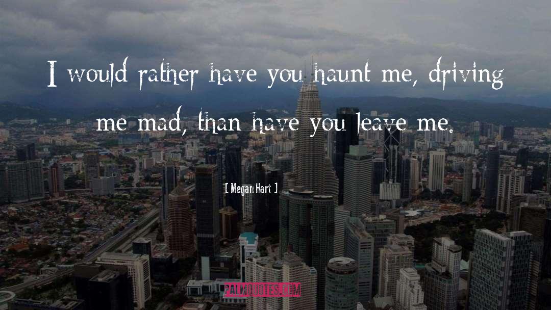 Megan Hart Quotes: I would rather have you