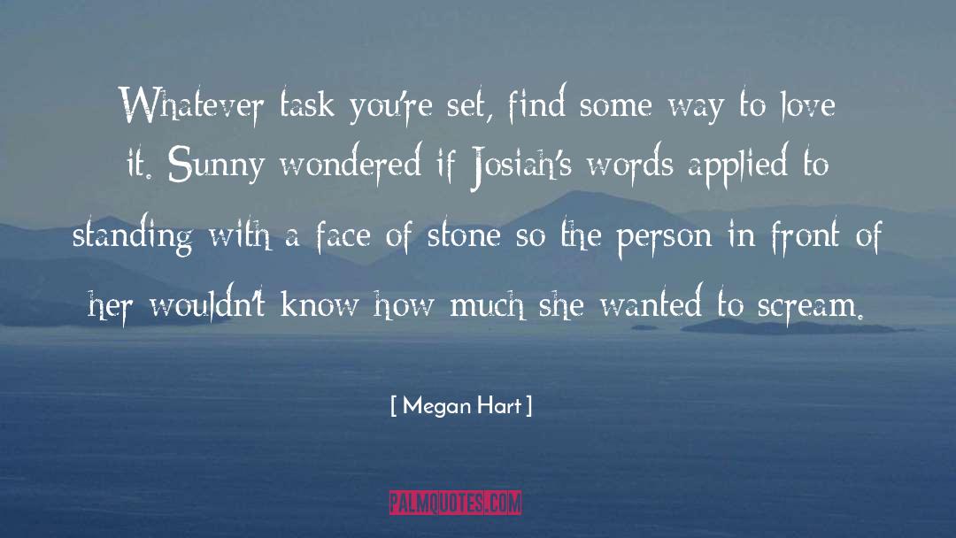 Megan Hart Quotes: Whatever task you're set, find