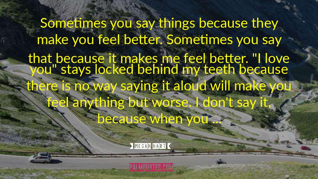 Megan Hart Quotes: Sometimes you say things because