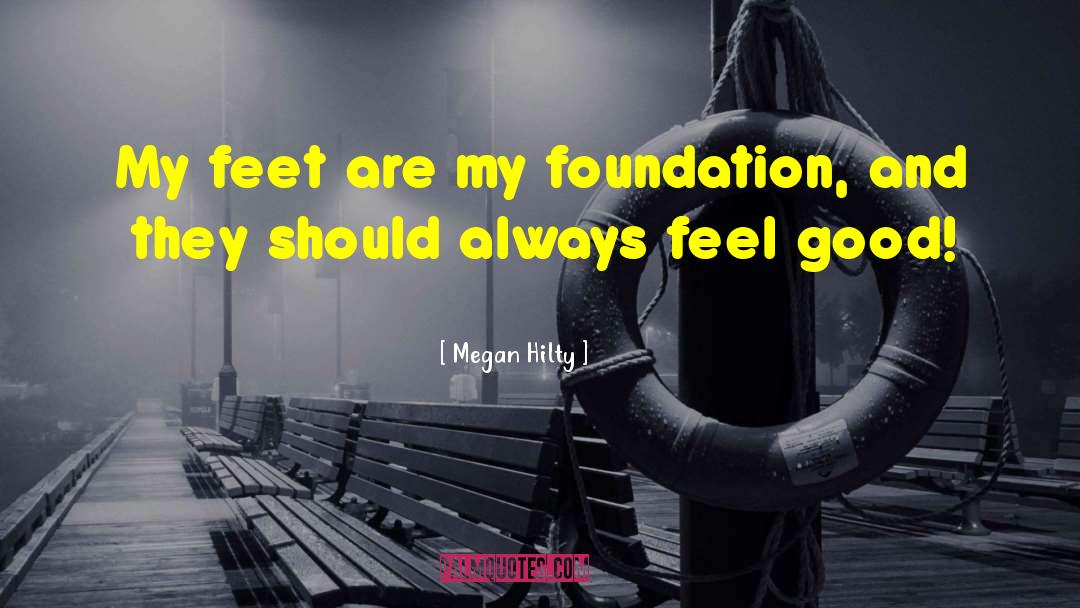 Megan Hilty Quotes: My feet are my foundation,