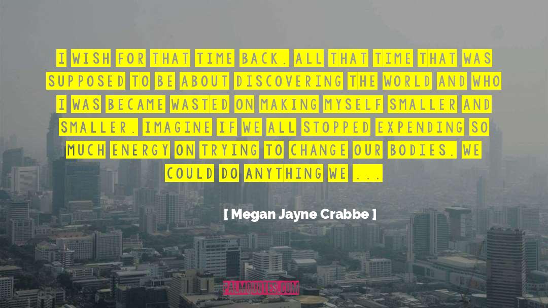 Megan Jayne Crabbe Quotes: I wish for that time