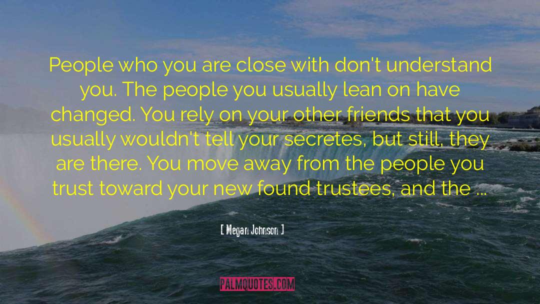 Megan Johnson Quotes: People who you are close