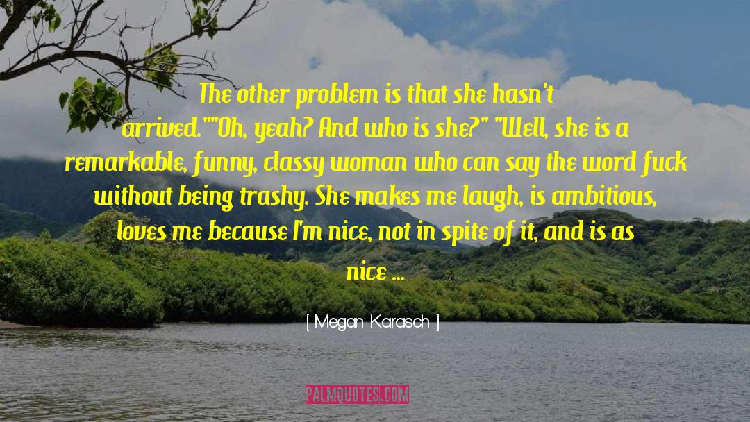 Megan Karasch Quotes: The other problem is that