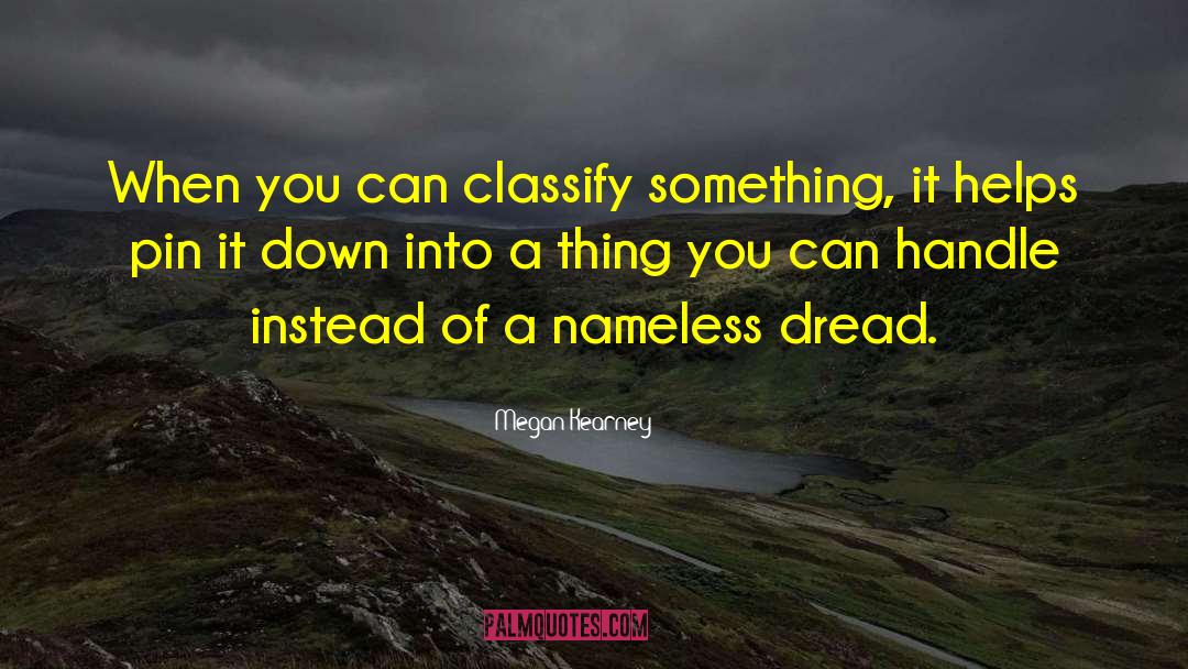 Megan Kearney Quotes: When you can classify something,