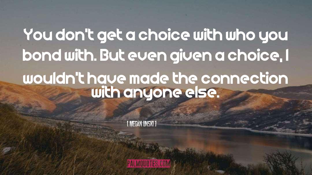 Megan Linski Quotes: You don't get a choice