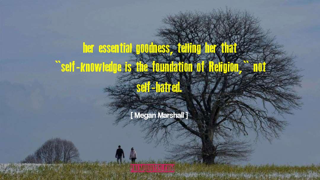 Megan Marshall Quotes: her essential goodness, telling her